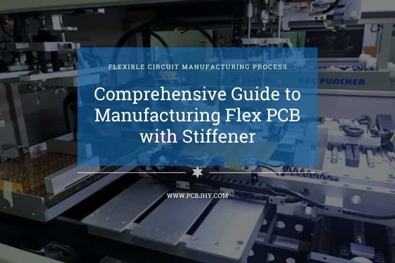 Comprehensive Guide to Manufacturing Flex PCB with Stiffener - JHYPCB